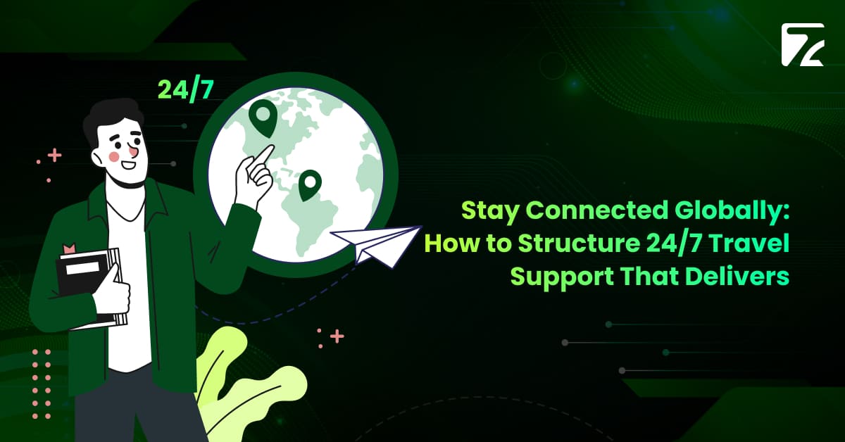 Stay Connected Globally: How to Structure 24/7 Travel Support That Delivers