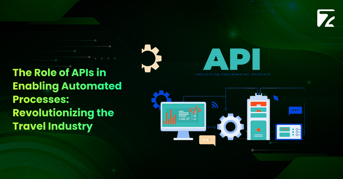 The Role of APIs in Enabling Automated Processes_ Revolutionizing the Travel Industry-Zeal Connect