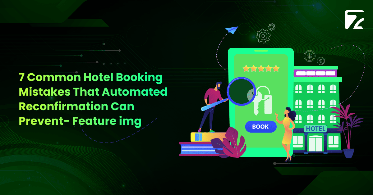 7 Common Hotel Booking Mistakes That Automated Reconfirmation Can Prevent- Feature img