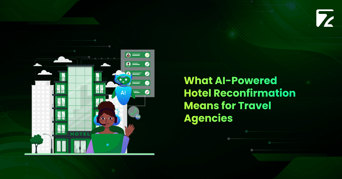 What AI-Powered Hotel Reconfirmation Means for Travel Agencies -Zeal Connect