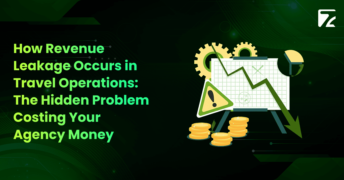 How Revenue Leakage Occurs in Travel Operations: The Hidden Problem Costing Your Agency Money