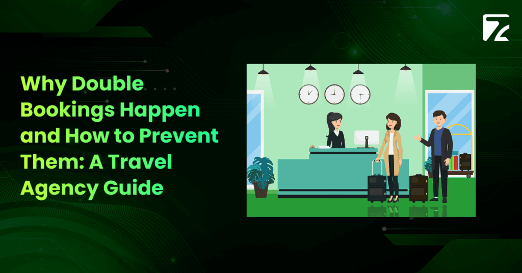 Why Double Bookings Happen and How to Prevent Them_ A Travel Agency Guide-Zeal Connect