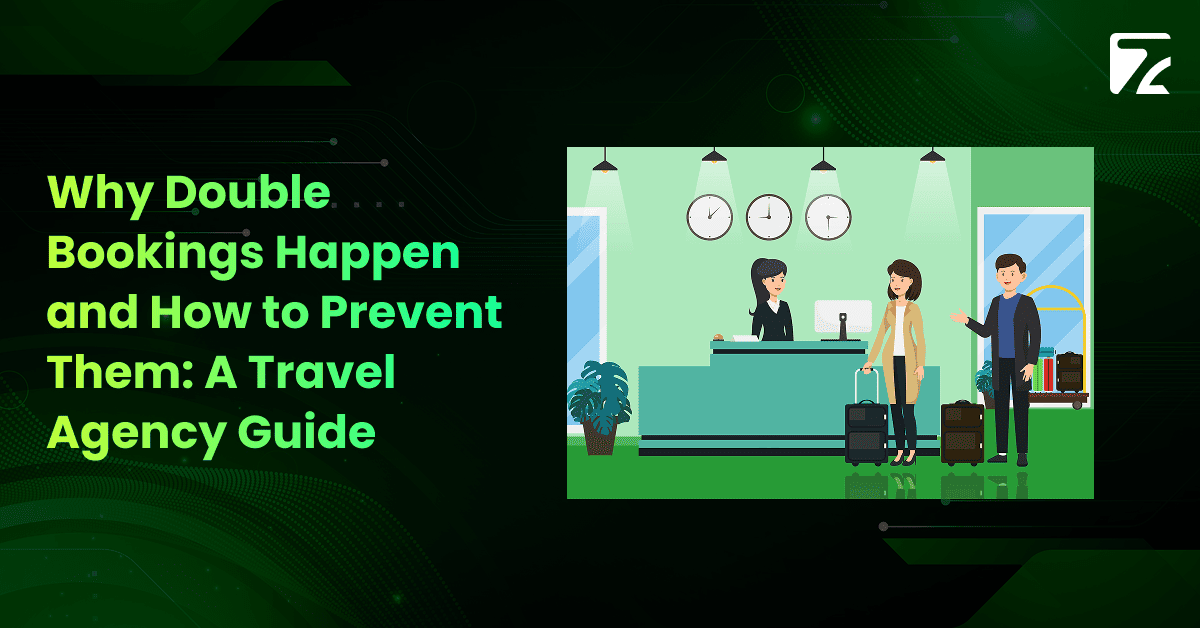 Why Double Bookings Happen and How to Prevent Them: A Travel Agency Guide