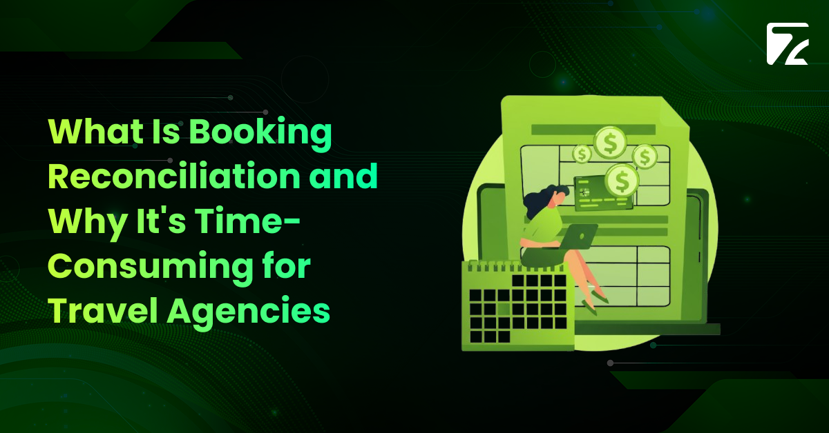 What Is Booking Reconciliation and Why It’s Time-Consuming for Travel Agencies