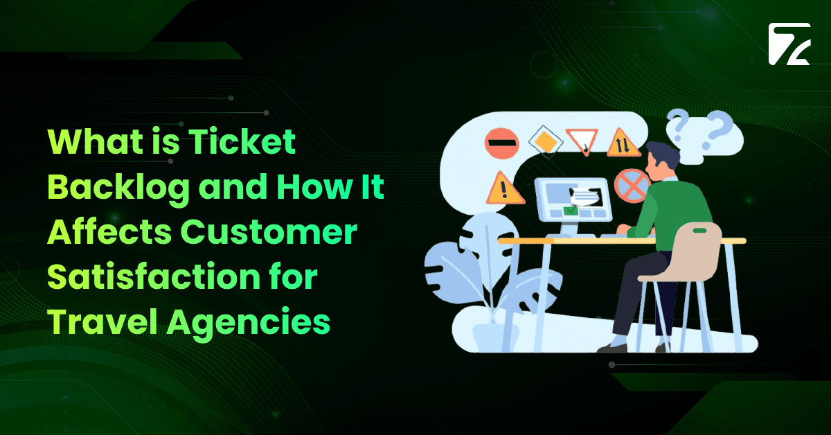 What is Ticket Backlog and How It Affects Customer Satisfaction for Travel Agencies