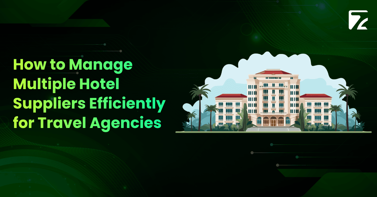 How to Manage Multiple Hotel Suppliers Efficiently for Travel Agencies -Zeal Connect