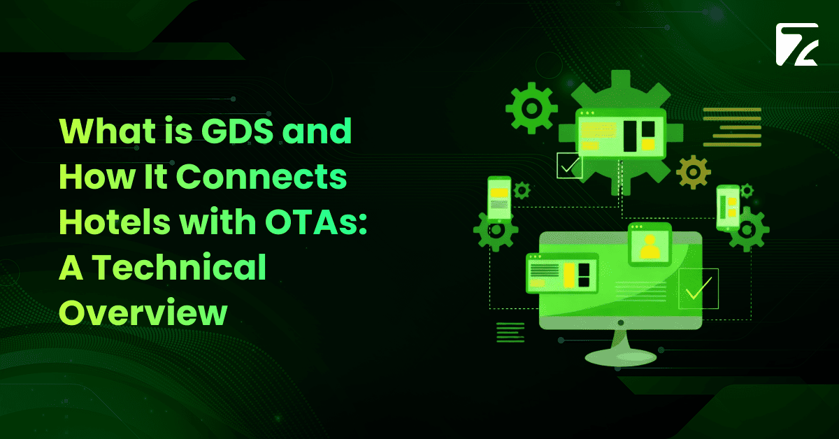 What is GDS and How It Connects Hotels with OTAs_ A Technical Overview -Zeal Connect