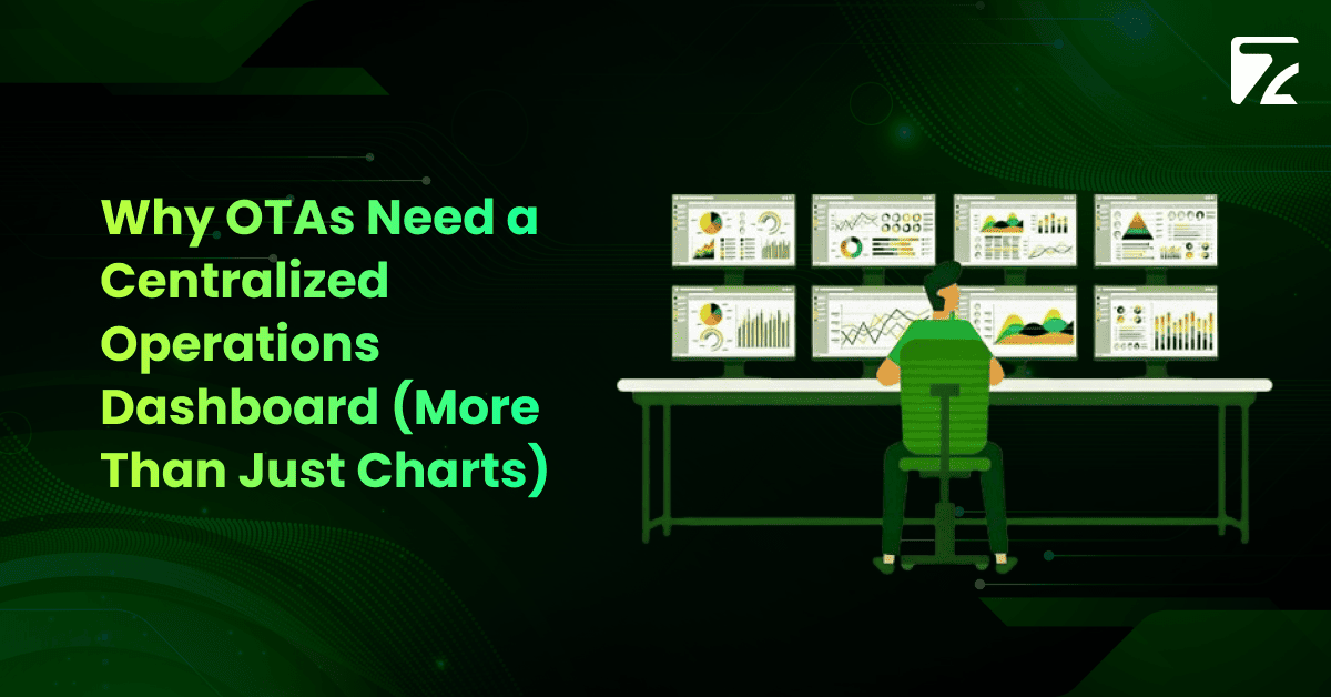Why OTAs Need a Centralized Operations Dashboard (More Than Just Charts) -Zeal Connect