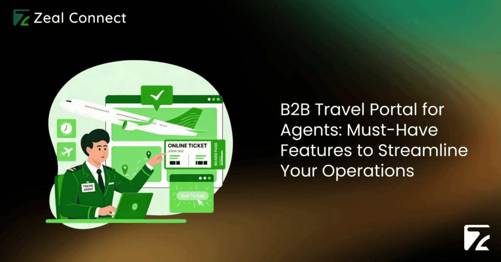 B2B Travel Portal for Agents_ Must-Have Features to Streamline Your Operations-Zeal Connect
