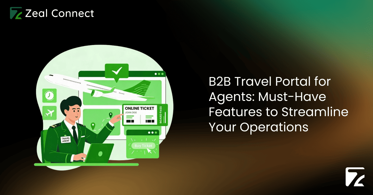 B2B Travel Portal for Agents_ Must-Have Features to Streamline Your Operations-Zeal Connect