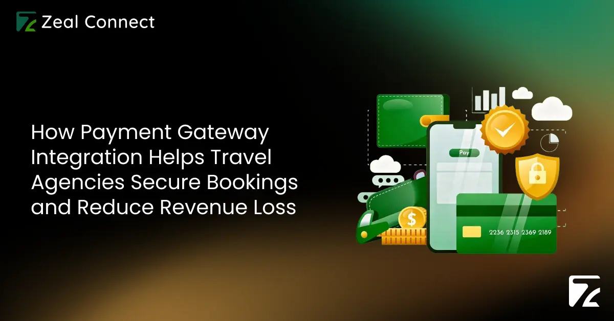 How Payment Gateway Integration Helps Travel Agencies Secure Bookings and Reduce Revenue Loss-Zeal Connect