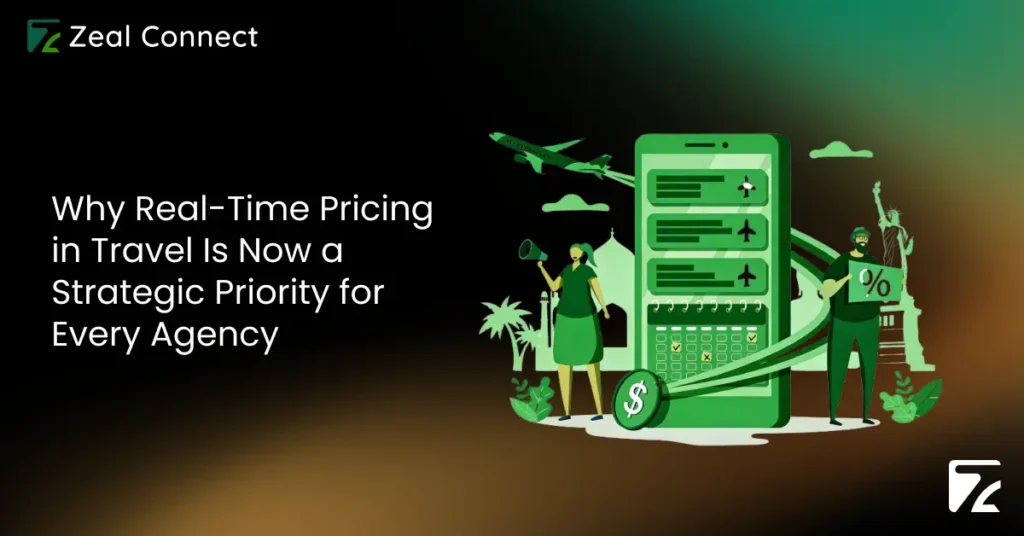 Why Real-Time Pricing in Travel Is Now a Strategic Priority for Every Agency-Zeal Connect